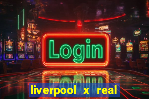 liverpool x real madrid ao vivo futemax